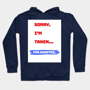 Sorry, I'm taken... For granted. Hoodie